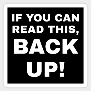 If You Can Read This, Back Up! Sticker